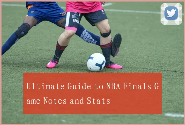 Ultimate Guide to NBA Finals Game Notes and Stats